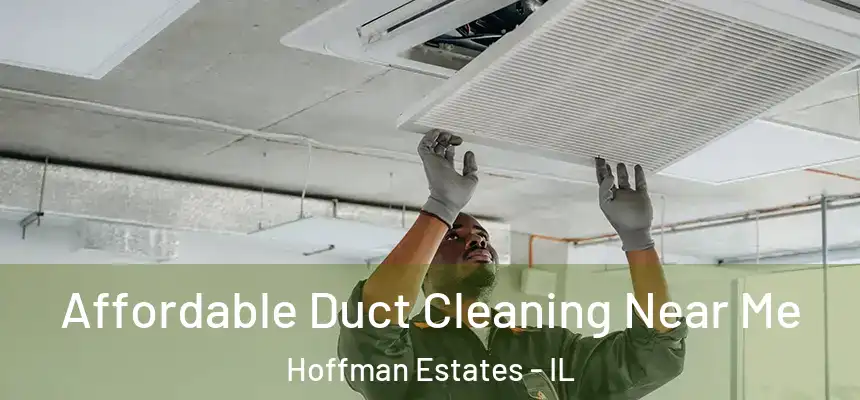 Affordable Duct Cleaning Near Me Hoffman Estates - IL