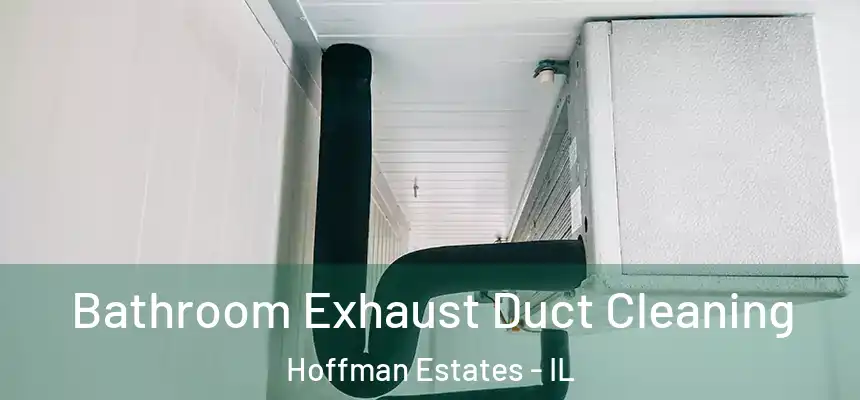  Bathroom Exhaust Duct Cleaning Hoffman Estates - IL