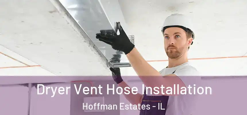  Dryer Vent Hose Installation Hoffman Estates - IL