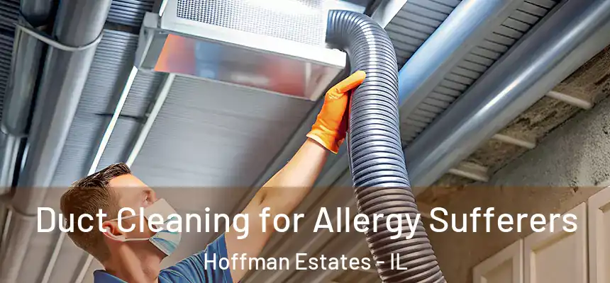  Duct Cleaning for Allergy Sufferers Hoffman Estates - IL