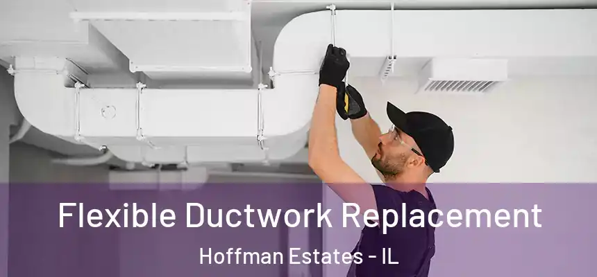  Flexible Ductwork Replacement Hoffman Estates - IL