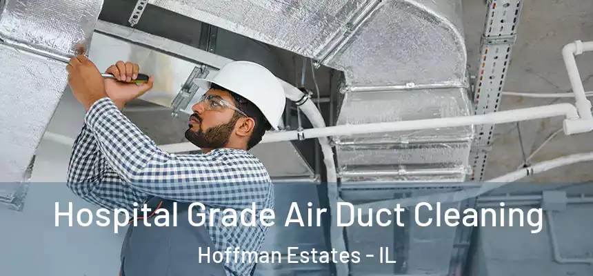 Hospital Grade Air Duct Cleaning Hoffman Estates - IL