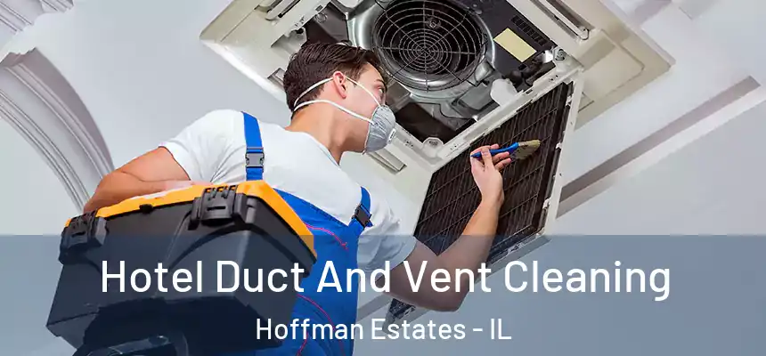 Hotel Duct And Vent Cleaning Hoffman Estates - IL