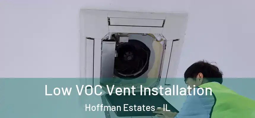  Low VOC Vent Installation Hoffman Estates - IL