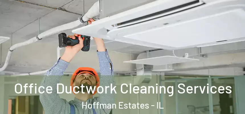 Office Ductwork Cleaning Services Hoffman Estates - IL
