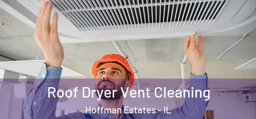  Roof Dryer Vent Cleaning Hoffman Estates - IL