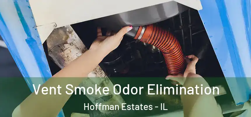  Vent Smoke Odor Elimination Hoffman Estates - IL